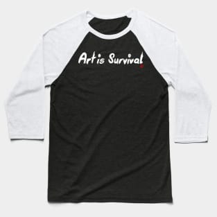 Art is Survival Baseball T-Shirt